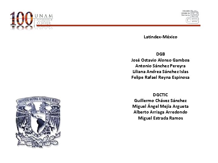 Latindex-México DGB José Octavio Alonso Gamboa Antonio Sánchez Pereyra Liliana Andrea Sánchez Islas Felipe