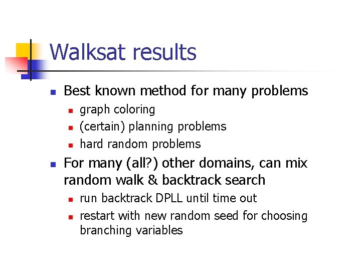 Walksat results n Best known method for many problems n n graph coloring (certain)