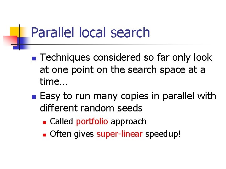 Parallel local search n n Techniques considered so far only look at one point