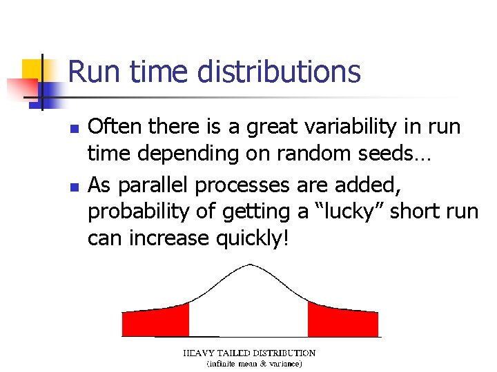 Run time distributions n n Often there is a great variability in run time
