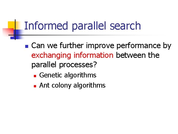 Informed parallel search n Can we further improve performance by exchanging information between the