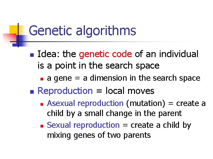 Genetic algorithms n Idea: the genetic code of an individual is a point in