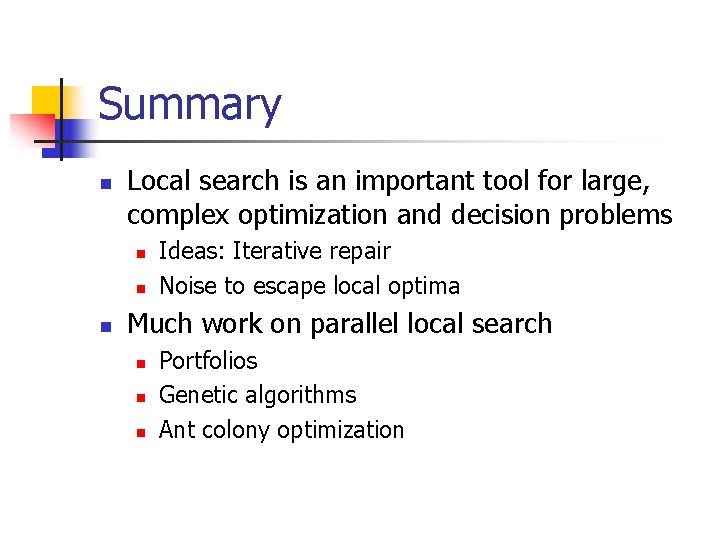 Summary n Local search is an important tool for large, complex optimization and decision