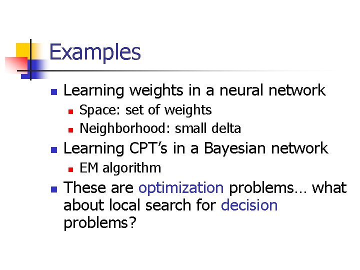 Examples n Learning weights in a neural network n n n Learning CPT’s in