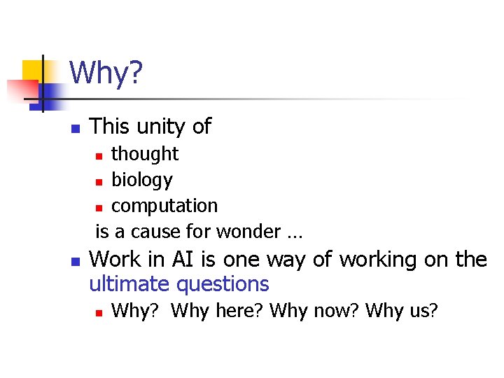 Why? n This unity of thought n biology n computation is a cause for