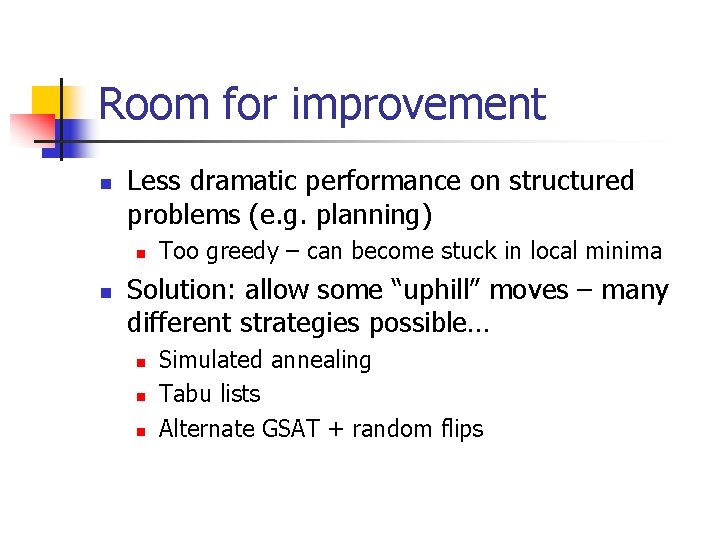 Room for improvement n Less dramatic performance on structured problems (e. g. planning) n