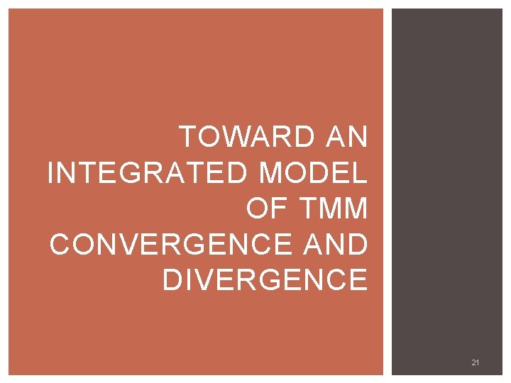 TOWARD AN INTEGRATED MODEL OF TMM CONVERGENCE AND DIVERGENCE 21 