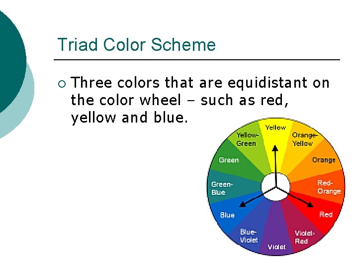 Triad Color Scheme ¡ Three colors that are equidistant on the color wheel –