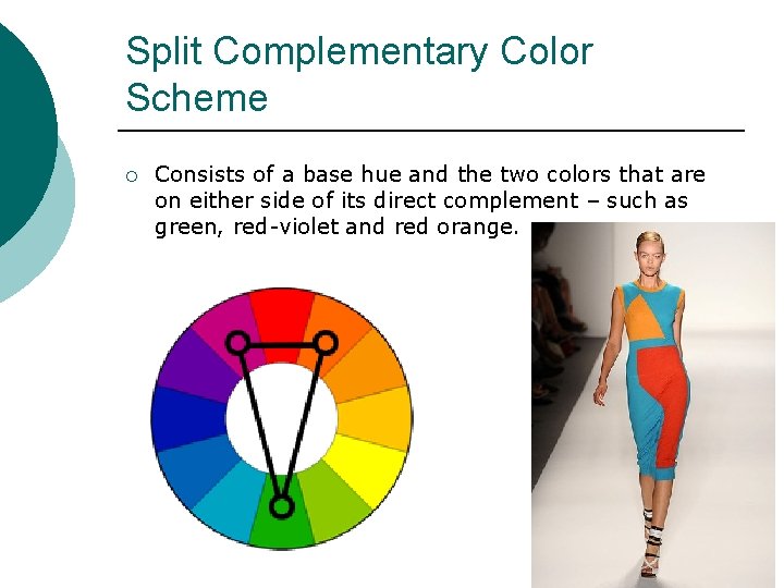 Split Complementary Color Scheme ¡ Consists of a base hue and the two colors