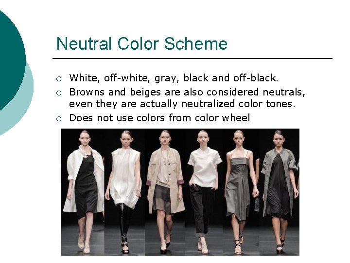 Neutral Color Scheme ¡ ¡ ¡ White, off-white, gray, black and off-black. Browns and