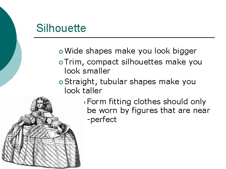 Silhouette ¡ Wide shapes make you look bigger ¡ Trim, compact silhouettes make you