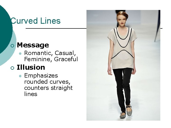 Curved Lines ¡ Message l ¡ Romantic, Casual, Feminine, Graceful Illusion l Emphasizes rounded