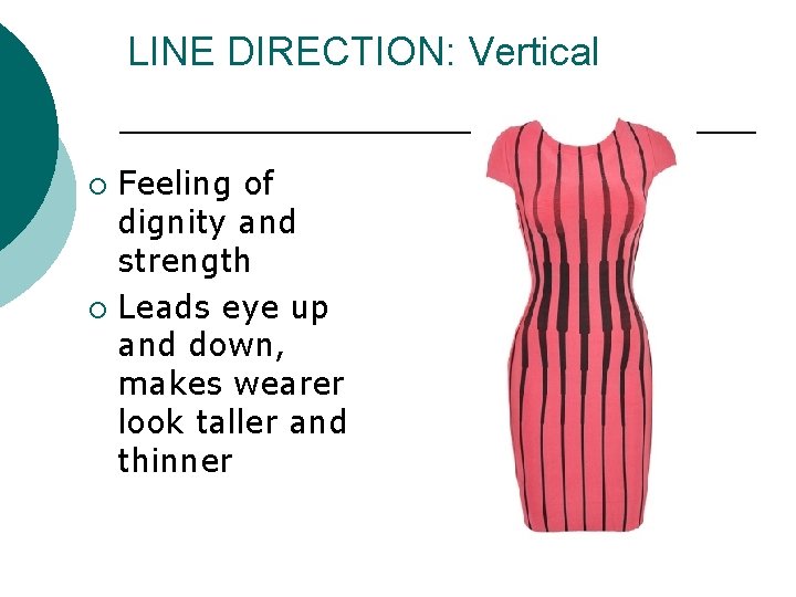 LINE DIRECTION: Vertical Feeling of dignity and strength ¡ Leads eye up and down,