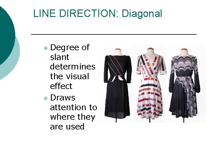 LINE DIRECTION: Diagonal Degree of slant determines the visual effect l Draws attention to