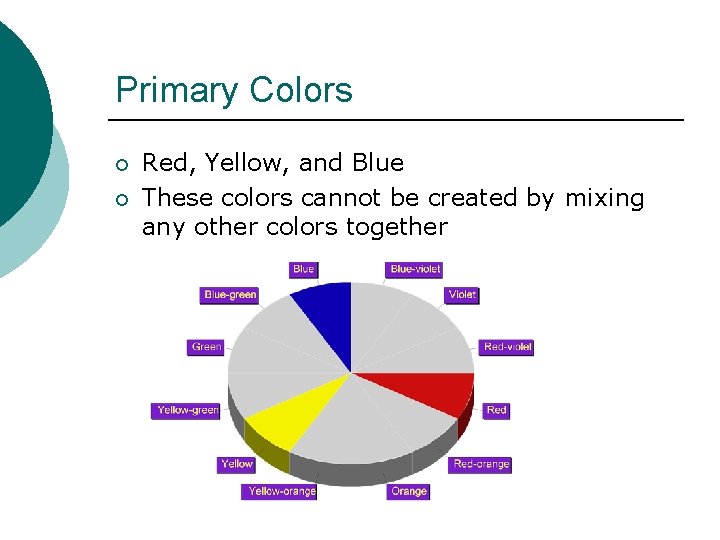 Primary Colors ¡ ¡ Red, Yellow, and Blue These colors cannot be created by