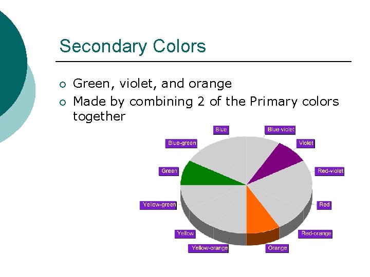 Secondary Colors ¡ ¡ Green, violet, and orange Made by combining 2 of the