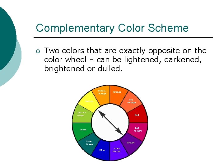 Complementary Color Scheme ¡ Two colors that are exactly opposite on the color wheel