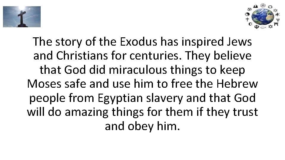 The story of the Exodus has inspired Jews and Christians for centuries. They believe