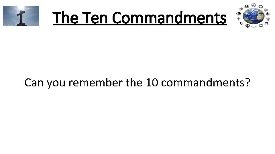 The Ten Commandments Can you remember the 10 commandments? 