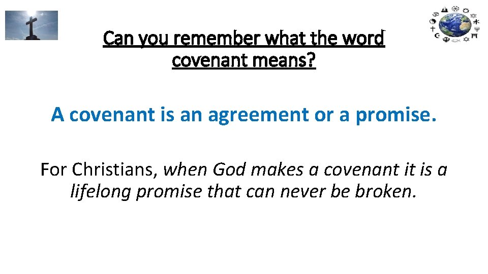 Can you remember what the word covenant means? A covenant is an agreement or