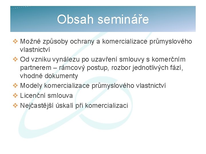 Obsah semináře v Možné způsoby ochrany a komercializace průmyslového vlastnictví v Od vzniku vynálezu