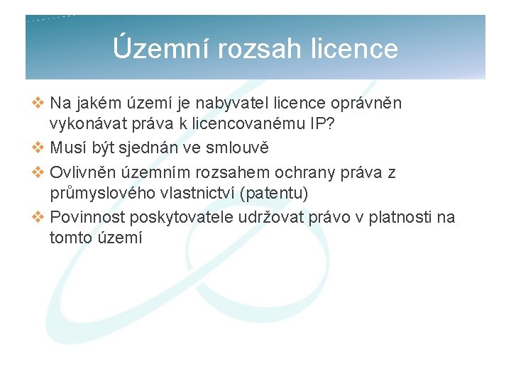 Územní rozsah licence v Na jakém území je nabyvatel licence oprávněn vykonávat práva k