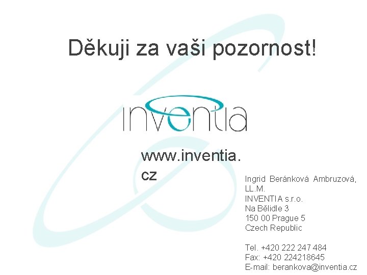 Děkuji za vaši pozornost! www. inventia. cz Ingrid Beránková Ambruzová, LL. M. INVENTIA s.