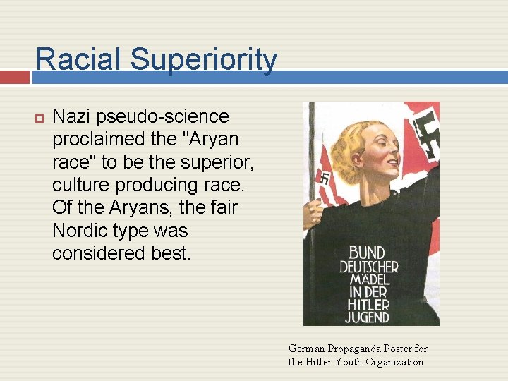 Racial Superiority Nazi pseudo-science proclaimed the "Aryan race" to be the superior, culture producing