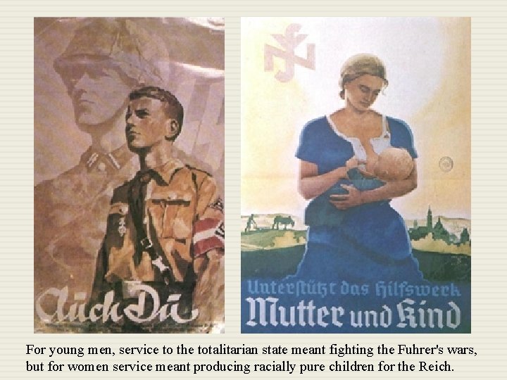 For young men, service to the totalitarian state meant fighting the Fuhrer's wars, but