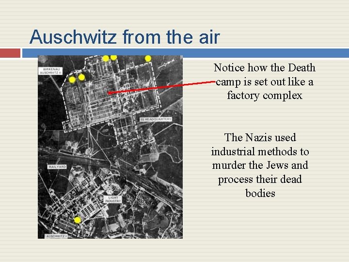 Auschwitz from the air Notice how the Death camp is set out like a