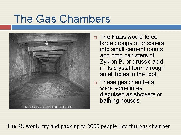 The Gas Chambers The Nazis would force large groups of prisoners into small cement