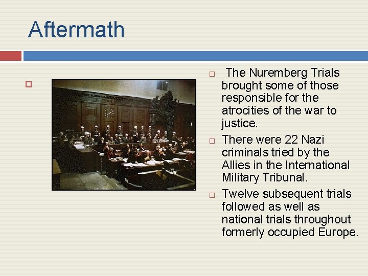 Aftermath The Nuremberg Trials brought some of those responsible for the atrocities of the