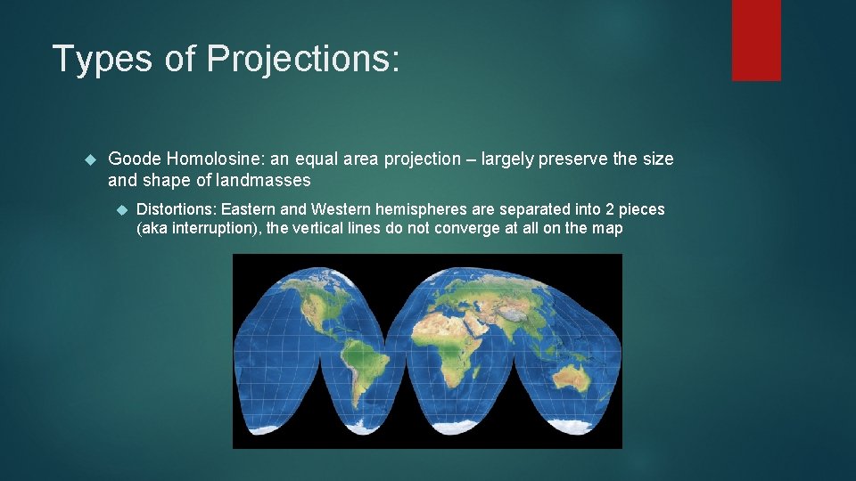 Types of Projections: Goode Homolosine: an equal area projection – largely preserve the size