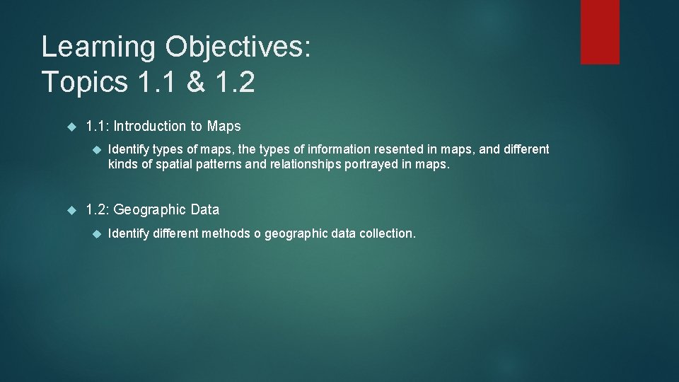 Learning Objectives: Topics 1. 1 & 1. 2 1. 1: Introduction to Maps Identify