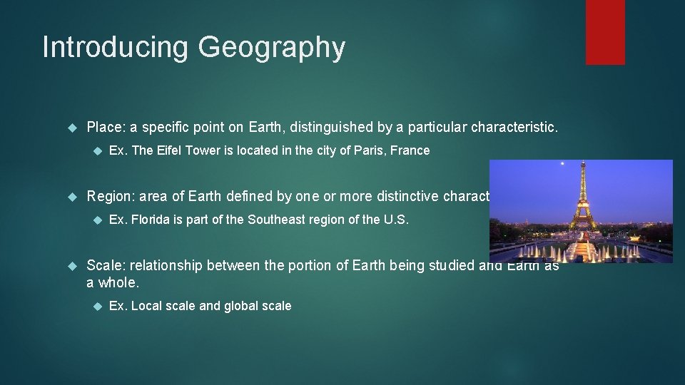 Introducing Geography Place: a specific point on Earth, distinguished by a particular characteristic. Region:
