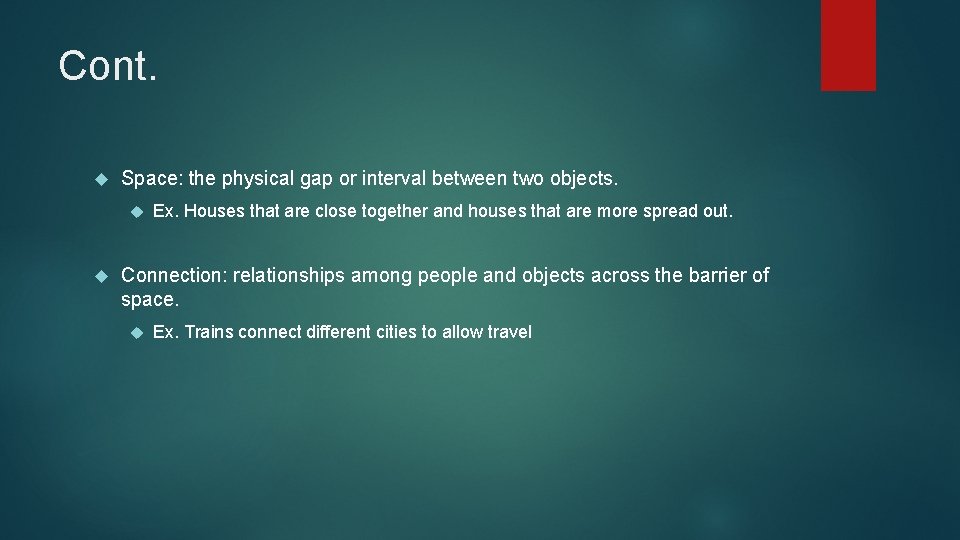 Cont. Space: the physical gap or interval between two objects. Ex. Houses that are