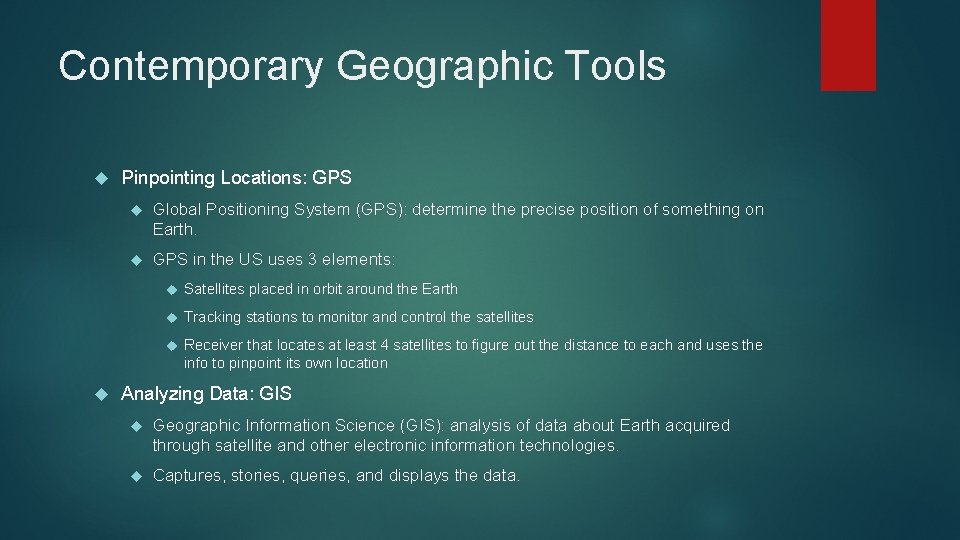 Contemporary Geographic Tools Pinpointing Locations: GPS Global Positioning System (GPS): determine the precise position