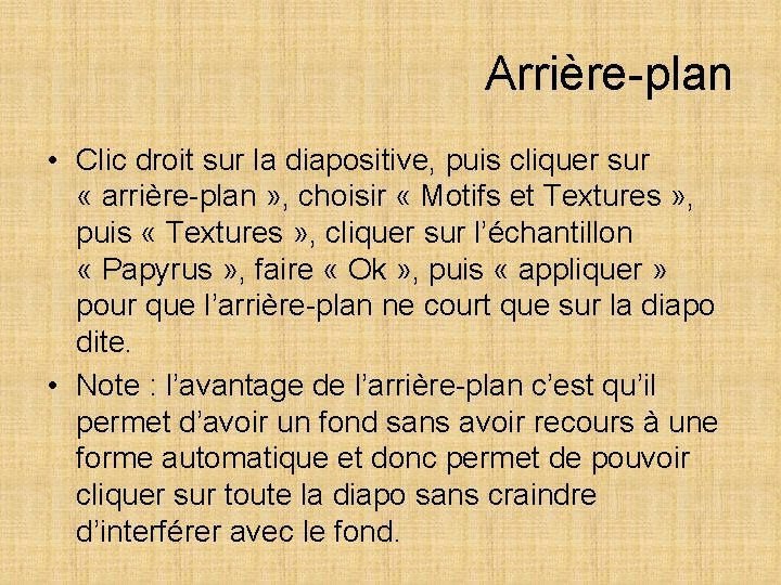 Arrière-plan • Clic droit sur la diapositive, puis cliquer sur « arrière-plan » ,