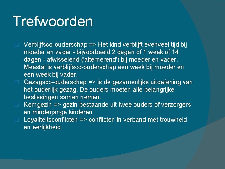 Trefwoorden Verblijfsco-ouderschap => Het kind verblijft evenveel tijd bij moeder en vader - bijvoorbeeld