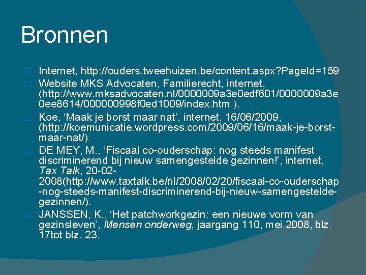 Bronnen Internet, http: //ouders. tweehuizen. be/content. aspx? Page. Id=159 Website MKS Advocaten, Familierecht, internet,