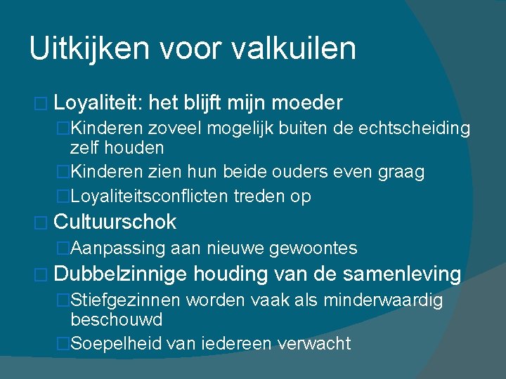 Uitkijken voor valkuilen � Loyaliteit: het blijft mijn moeder �Kinderen zoveel mogelijk buiten de