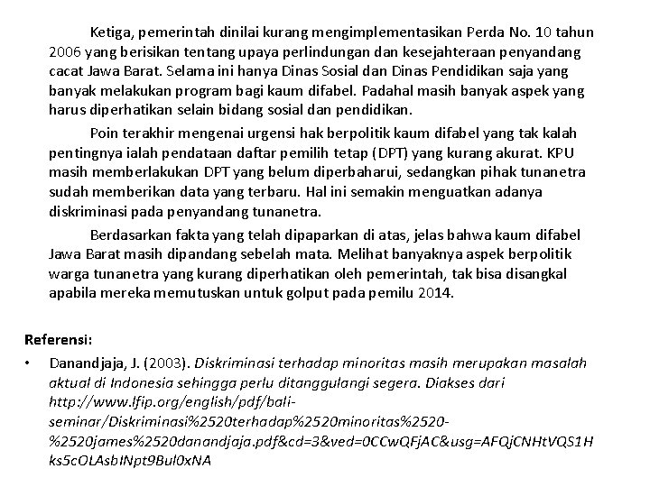 Ketiga, pemerintah dinilai kurang mengimplementasikan Perda No. 10 tahun 2006 yang berisikan tentang upaya