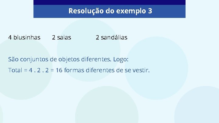 Resolução do exemplo 3 4 blusinhas 2 saias 2 sandálias São conjuntos de objetos