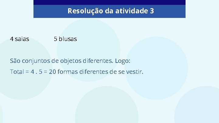 Resolução da atividade 3 4 saias 5 blusas São conjuntos de objetos diferentes. Logo: