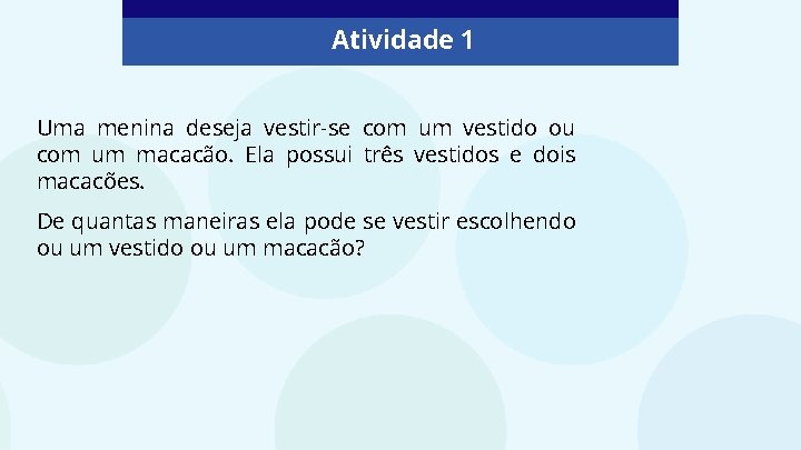 Atividade 1 Uma menina deseja vestir-se com um vestido ou com um macacão. Ela