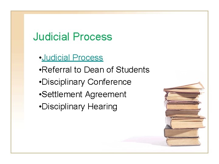 Judicial Process • Referral to Dean of Students • Disciplinary Conference • Settlement Agreement