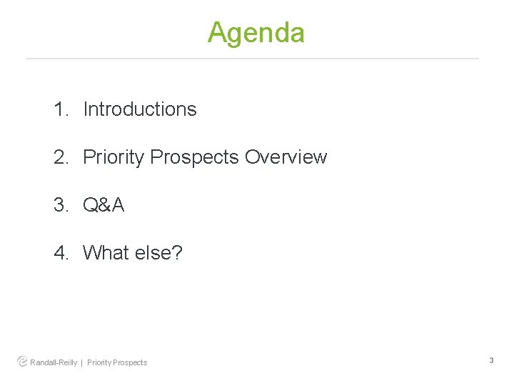 Agenda 1. Introductions 2. Priority Prospects Overview 3. Q&A 4. What else? Randall-Reilly |