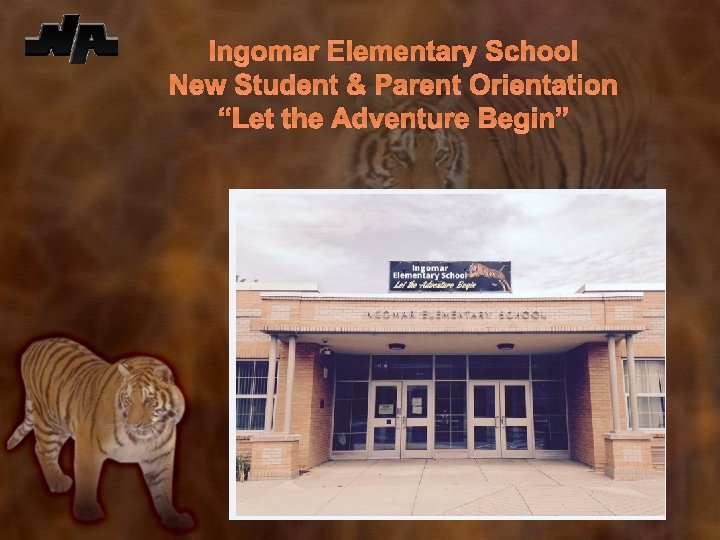 Ingomar Elementary School New Student & Parent Orientation “Let the Adventure Begin” 