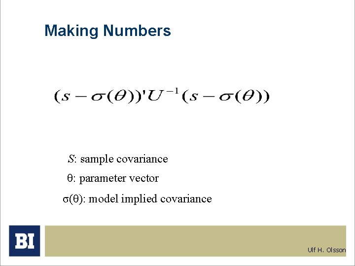 Making Numbers S: sample covariance θ: parameter vector σ(θ): model implied covariance Ulf H.
