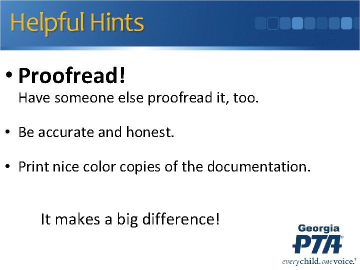 Helpful Hints • Proofread! Have someone else proofread it, too. • Be accurate and